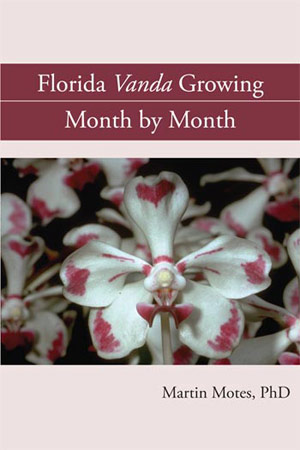 Florida Vanda Growing: Month by Month / Martin Motes, PhD